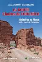 La Route Charles de Foucauld - Itinéraires au Maroc sur les traces de l'eplorateur