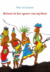 Reisverhaal Reizen in het spoor van mythen. | Rini van Zaanen